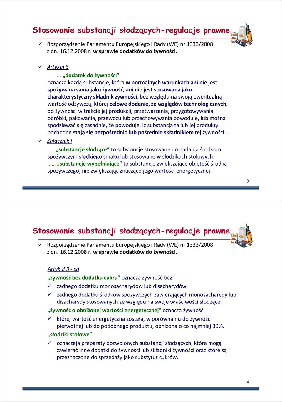 swoją ewentualną wartość odżywczą, której celowe dodanie, ze względów technologicznych, do żywności w trakcie jej produkcji, przetwarzania, przygotowywania, obróbki, pakowania, przewozu lub