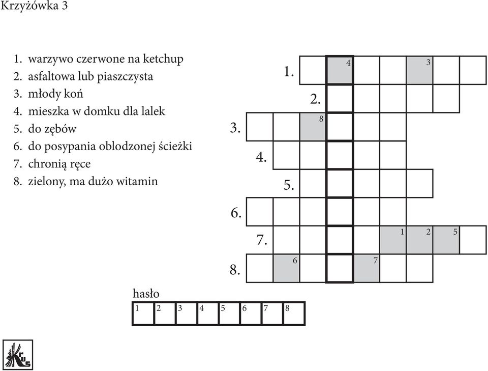 mieszka w domku dla lalek 5. do zębów 6.