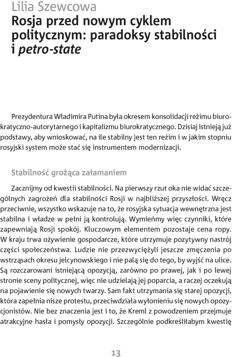 Stabilność grożąca załamaniem Zacznijmy od kwestii stabilności. Na pierwszy rzut oka nie widać szczególnych zagrożeń dla stabilności Rosji w najbliższej przyszłości.