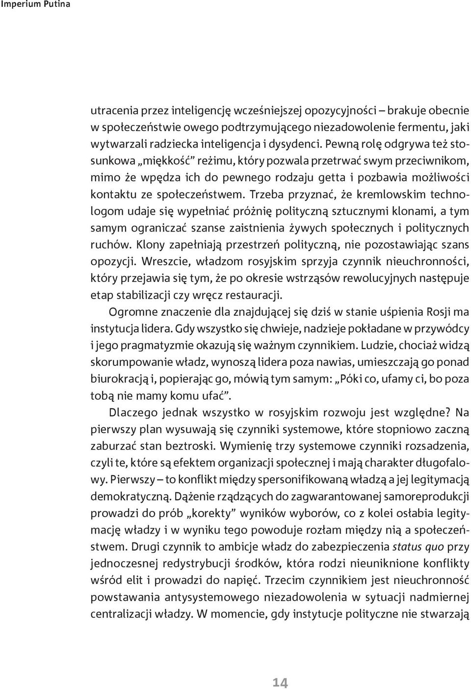 Trzeba przyznać, że kremlowskim technologom udaje się wypełniać próżnię polityczną sztucznymi klonami, a tym samym ograniczać szanse zaistnienia żywych społecznych i politycznych ruchów.