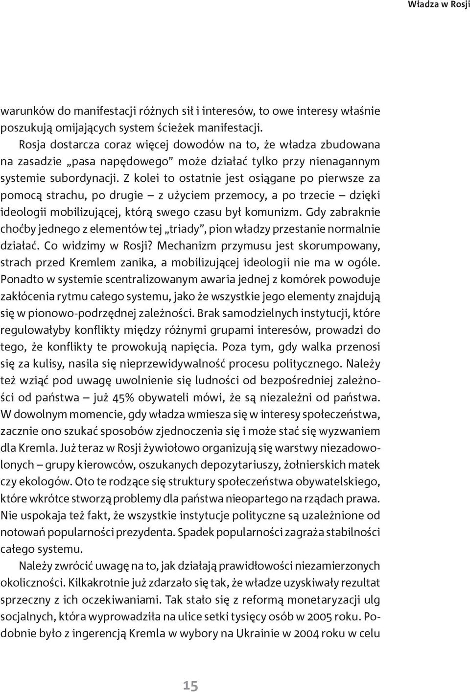 Z kolei to ostatnie jest osiągane po pierwsze za pomocą strachu, po drugie z użyciem przemocy, a po trzecie dzięki ideologii mobilizującej, którą swego czasu był komunizm.