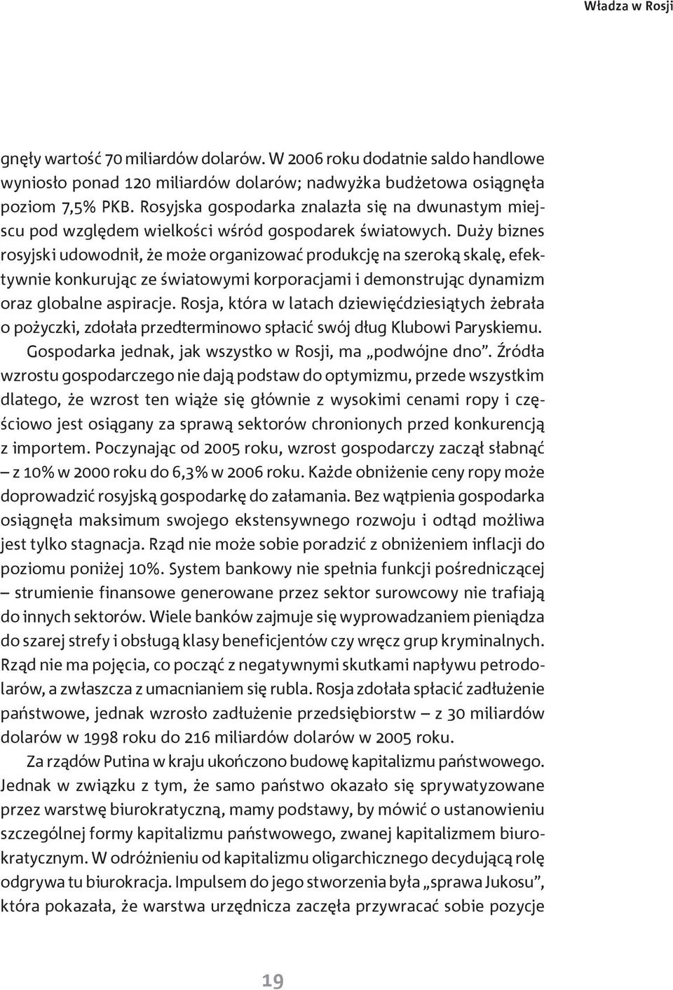 Duży biznes rosyjski udowodnił, że może organizować produkcję na szeroką skalę, efektywnie konkurując ze światowymi korporacjami i demonstrując dynamizm oraz globalne aspiracje.