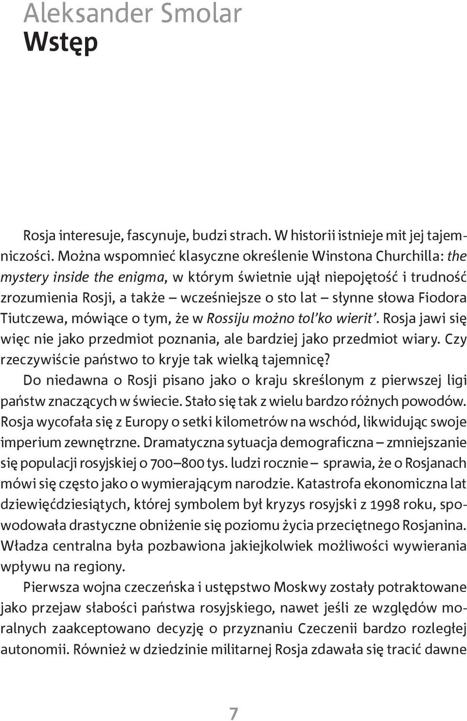 Fiodora Tiutczewa, mówiące o tym, że w Rossiju możno tol ko wierit. Rosja jawi się więc nie jako przedmiot poznania, ale bardziej jako przedmiot wiary.