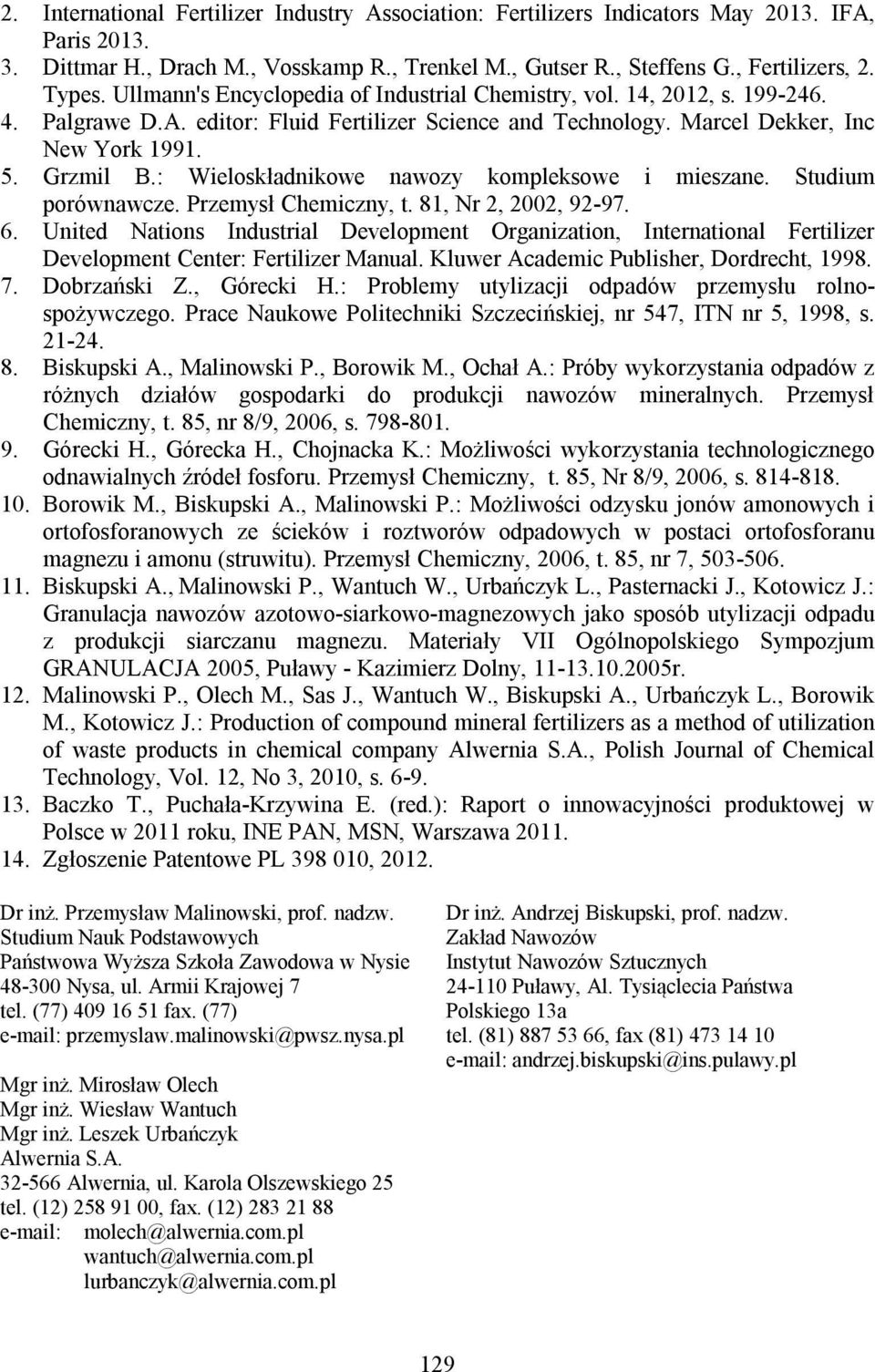 : Wieloskładnikowe nawozy kompleksowe i mieszane. Studium porównawcze. Przemysł Chemiczny, t. 81, Nr 2, 2002, 92-97. 6.