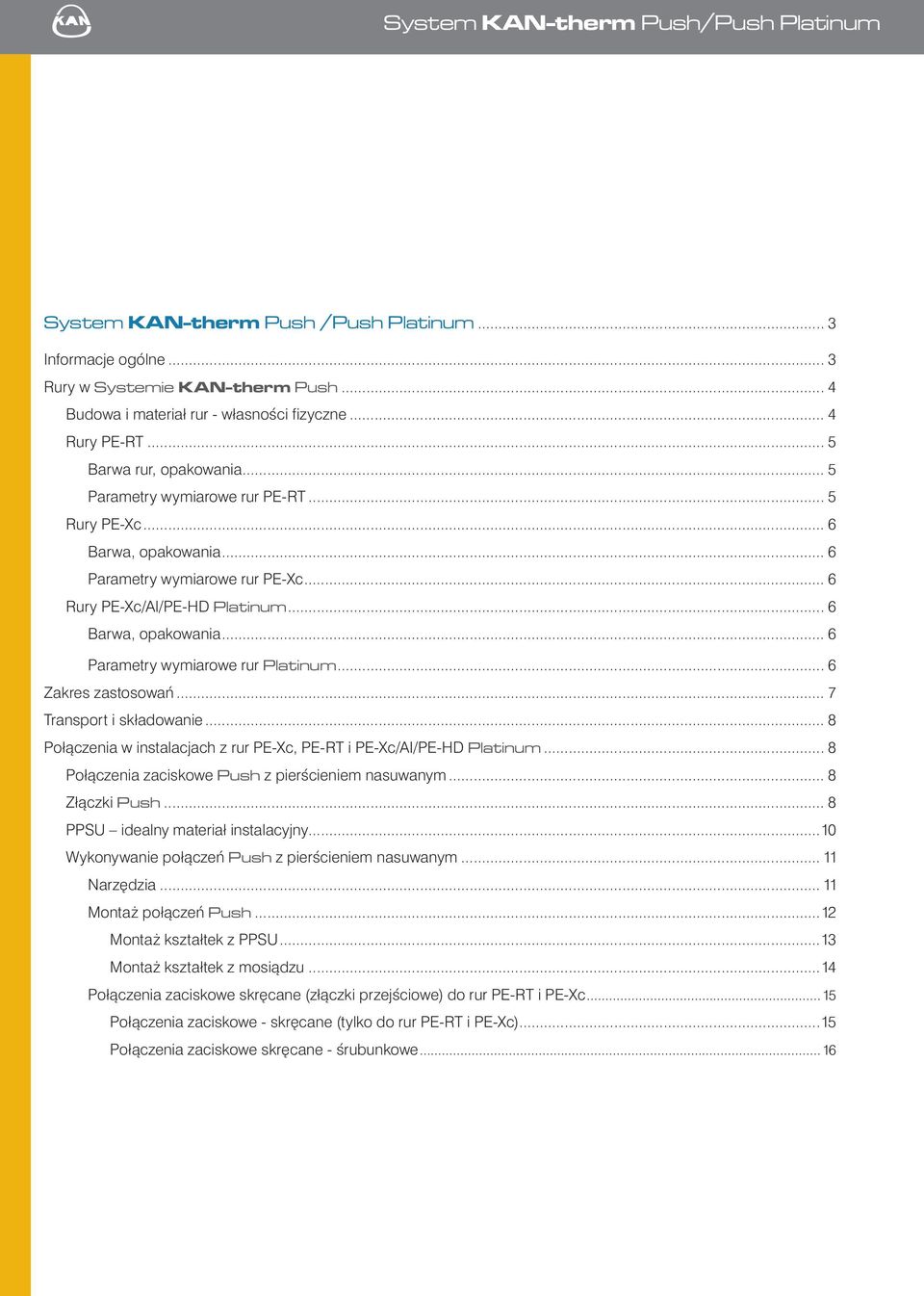 .. 6 Zakres zastosowań... 7 Transport i składowanie... 8 Połączenia w instalacjach z rur PE-Xc, PE-RT i PE-Xc/AI/PE-HD Platinum... 8 Połączenia zaciskowe Push z pierścieniem nasuwanym... 8 Złączki Push.