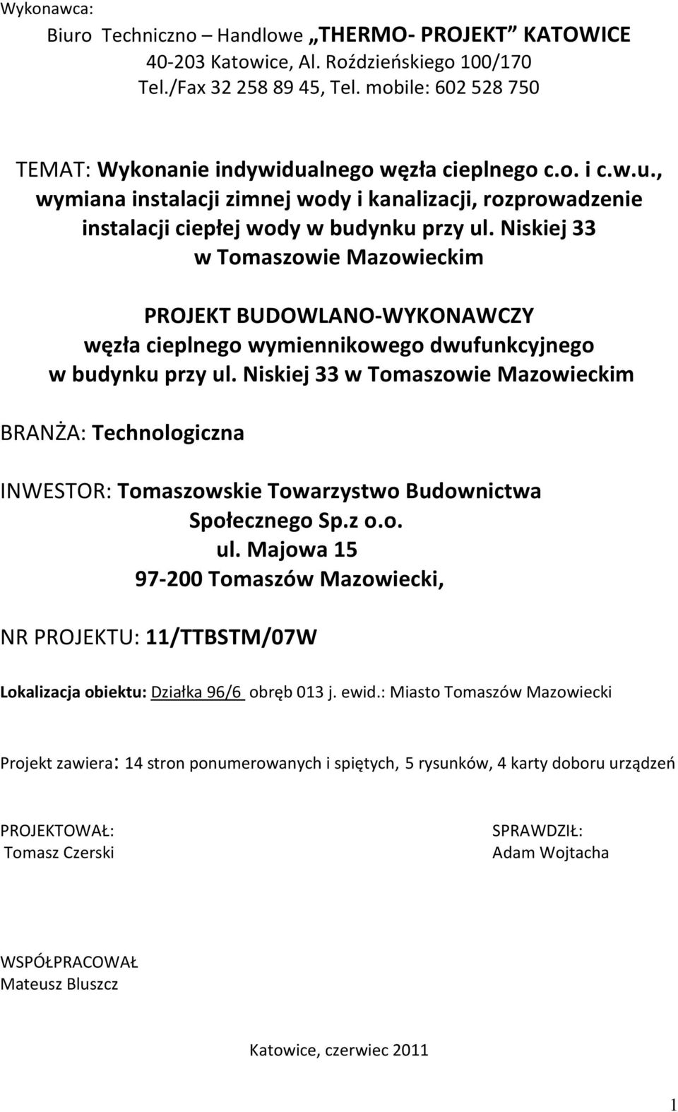 Niskiej 33 w Tomaszowie Mazowieckim PROJEKT BUDOWLANO-WYKONAWCZY węzła cieplnego wymiennikowego dwufunkcyjnego w budynku przy ul.