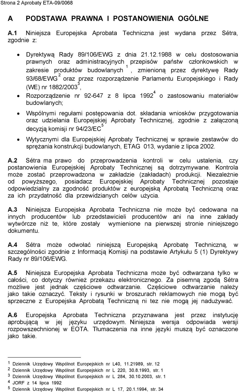 Parlamentu Europejskiego i Rady (WE) nr 1882/2003 3, Rozporządzenie nr 92-647 z 8 lipca 1992 4 o zastosowaniu materiałów budowlanych; Wspólnymi regułami postępowania dot.