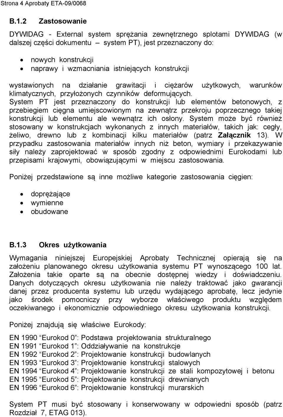 konstrukcji wystawionych na działanie grawitacji i ciężarów użytkowych, warunków klimatycznych, przyłożonych czynników deformujących.