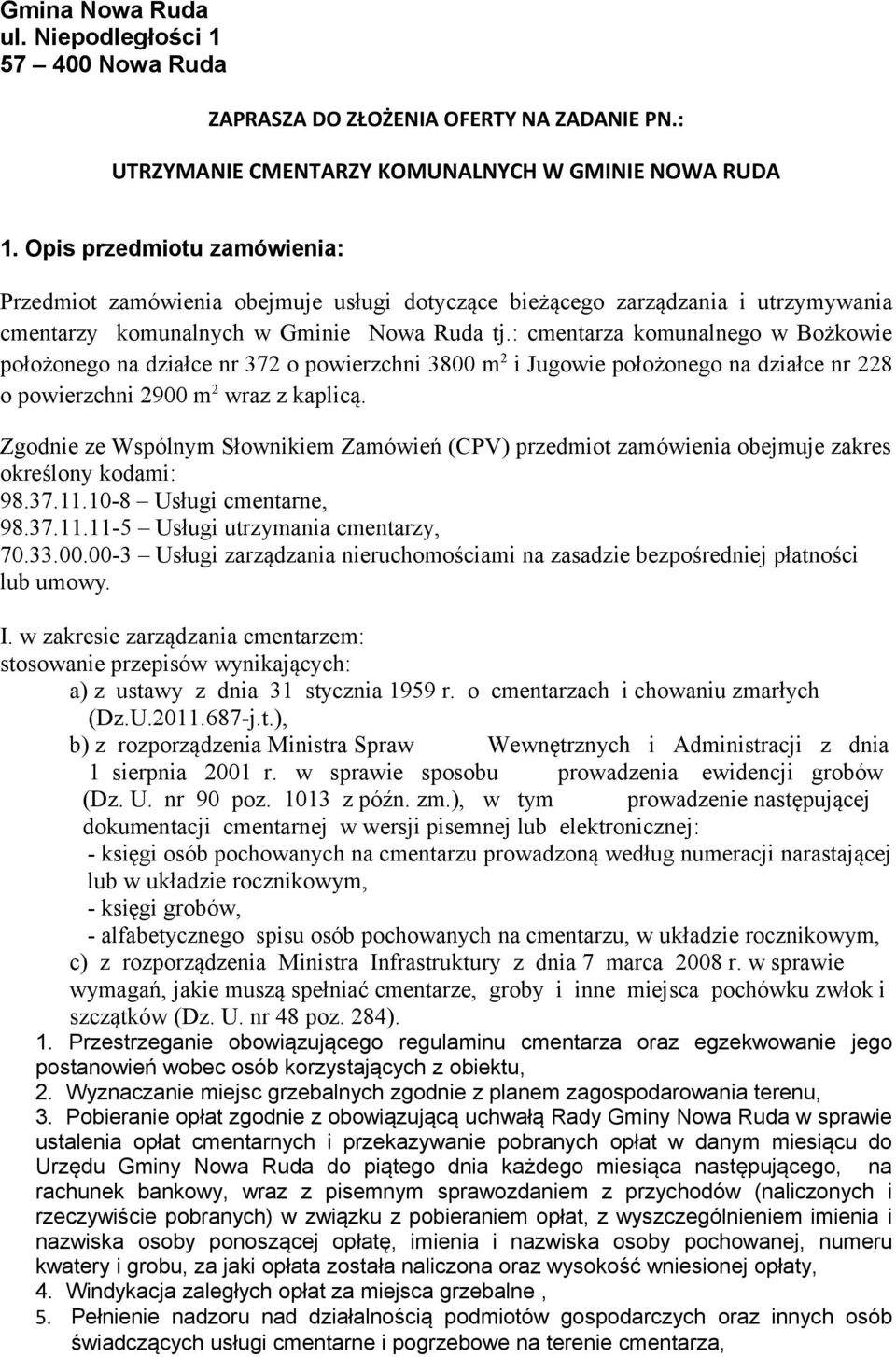 : cmentarza komunalnego w Bożkowie położonego na działce nr 372 o powierzchni 3800 m 2 i Jugowie położonego na działce nr 228 o powierzchni 2900 m 2 wraz z kaplicą.