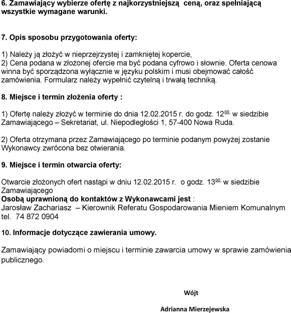 Oferta cenowa winna być sporządzona wyłącznie w języku polskim i musi obejmować całość zamówienia. Formularz należy wypełnić czytelną i trwałą techniką. 8.