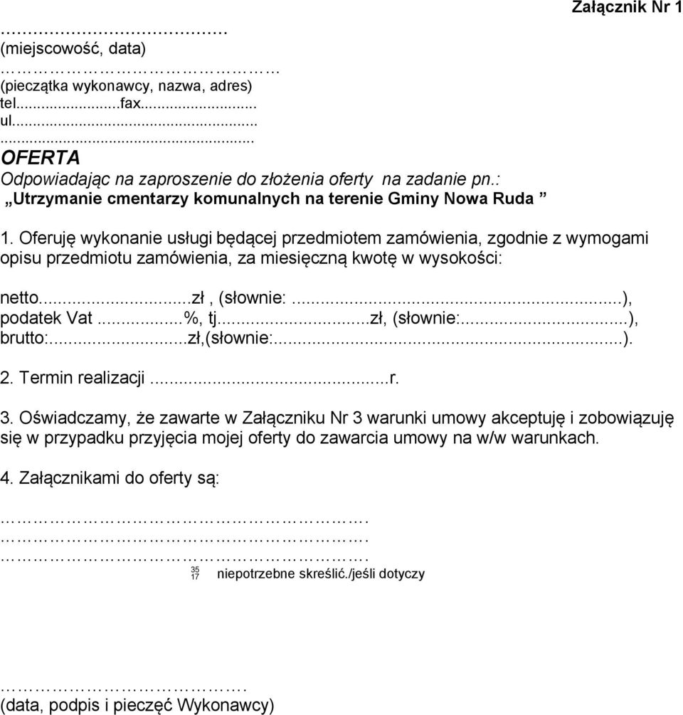 Oferuję wykonanie usługi będącej przedmiotem zamówienia, zgodnie z wymogami opisu przedmiotu zamówienia, za miesięczną kwotę w wysokości: netto...zł, (słownie:...), podatek Vat...%, tj.