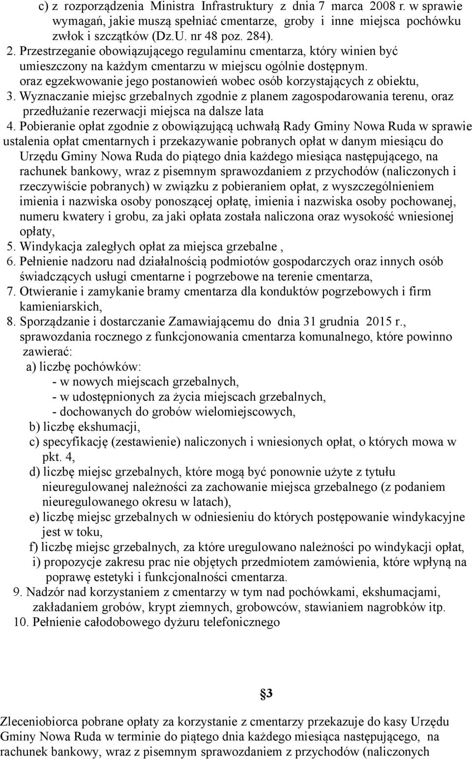 Wyznaczanie miejsc grzebalnych zgodnie z planem zagospodarowania terenu, oraz przedłużanie rezerwacji miejsca na dalsze lata 4.