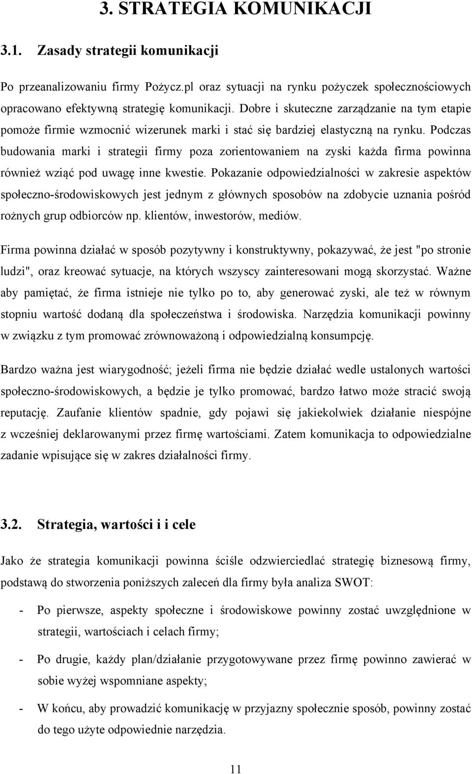 Podczas budowania marki i strategii firmy poza zorientowaniem na zyski każda firma powinna również wziąć pod uwagę inne kwestie.