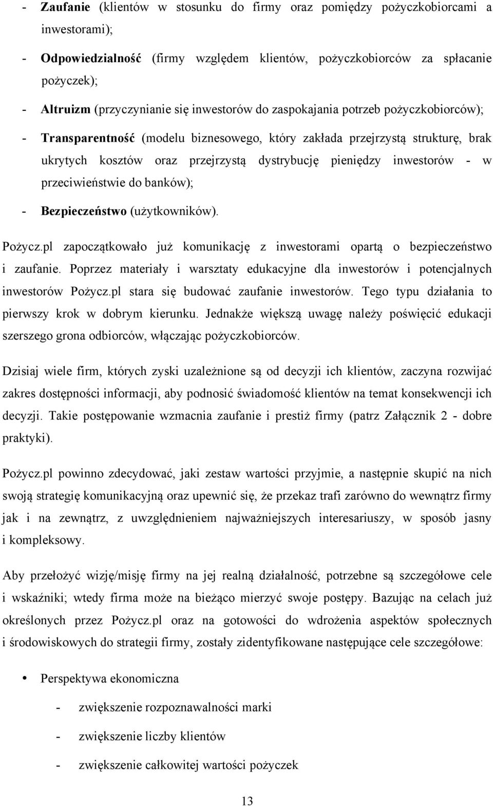 inwestorów - w przeciwieństwie do banków); - Bezpieczeństwo (użytkowników). Pożycz.pl zapoczątkowało już komunikację z inwestorami opartą o bezpieczeństwo i zaufanie.