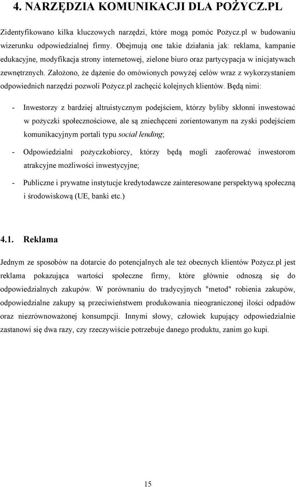 Założono, że dążenie do omówionych powyżej celów wraz z wykorzystaniem odpowiednich narzędzi pozwoli Pożycz.pl zachęcić kolejnych klientów.