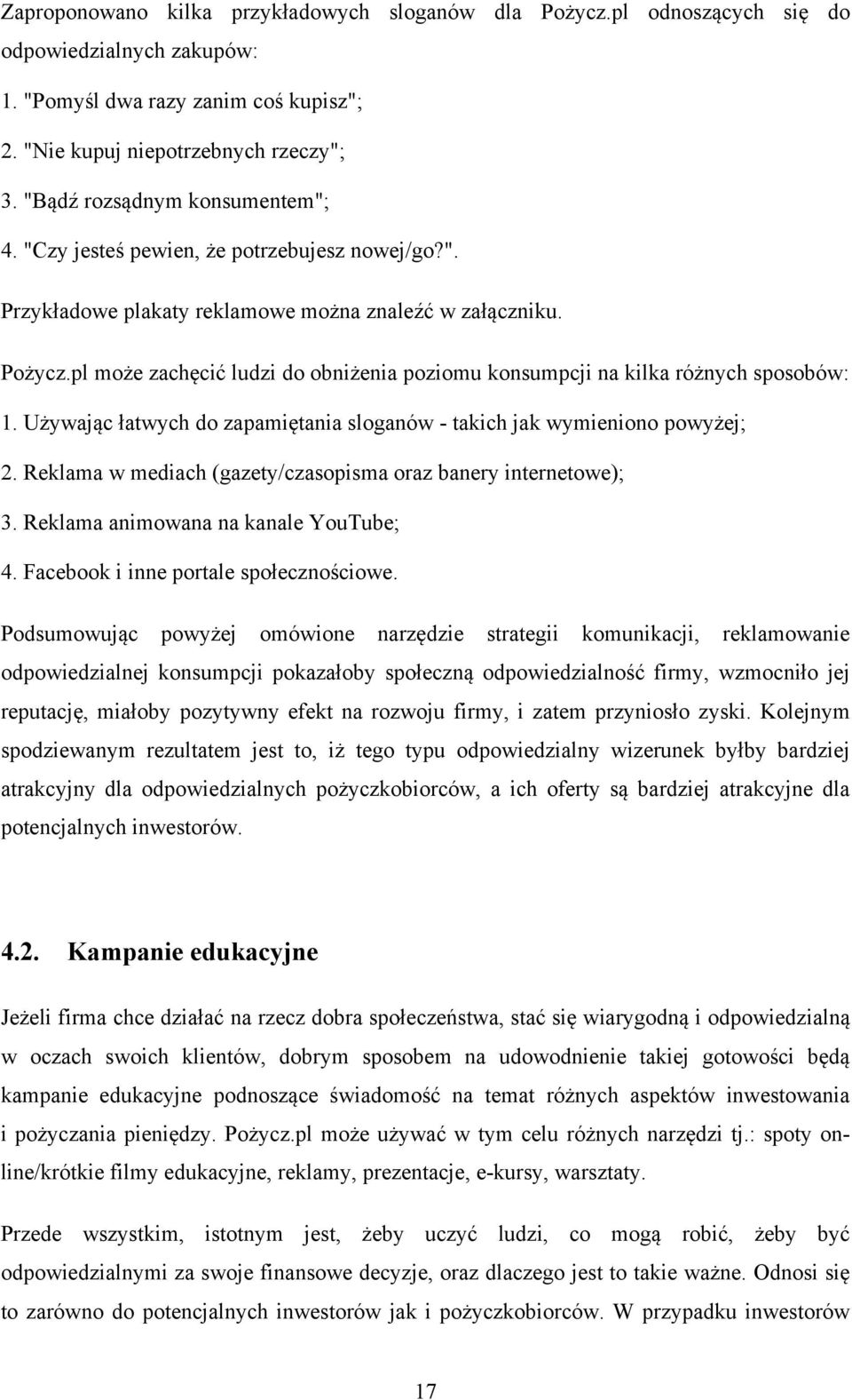 pl może zachęcić ludzi do obniżenia poziomu konsumpcji na kilka różnych sposobów: 1. Używając łatwych do zapamiętania sloganów - takich jak wymieniono powyżej; 2.