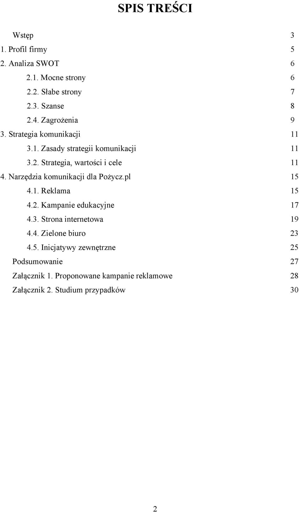 Narzędzia komunikacji dla Pożycz.pl 15 4.1. Reklama 15 4.2. Kampanie edukacyjne 17 4.3. Strona internetowa 19 4.4. Zielone biuro 23 4.