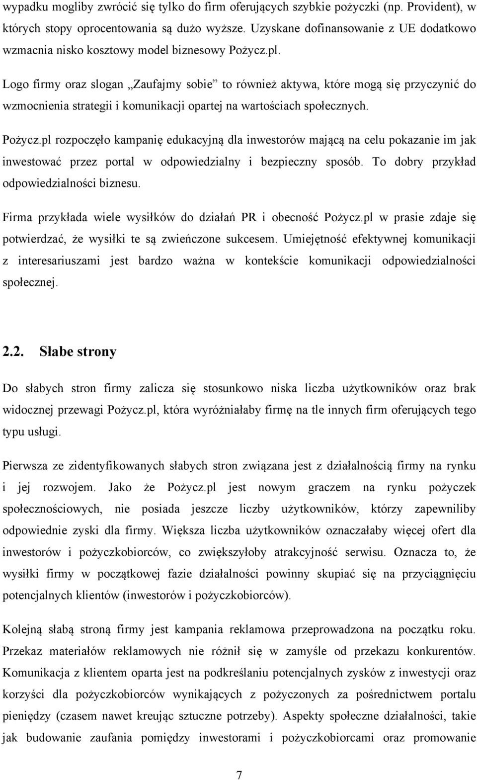 Logo firmy oraz slogan Zaufajmy sobie to również aktywa, które mogą się przyczynić do wzmocnienia strategii i komunikacji opartej na wartościach społecznych. Pożycz.