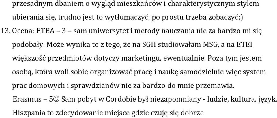 Może wynika to z tego, że na SGH studiowałam MSG, a na ETEI większość przedmiotów dotyczy marketingu, ewentualnie.