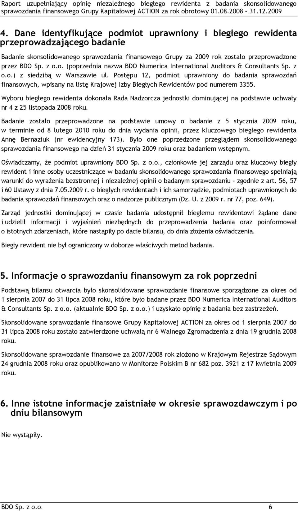 Postępu 12, podmiot uprawniony do badania sprawozdań finansowych, wpisany na listę Krajowej Izby Biegłych Rewidentów pod numerem 3355.