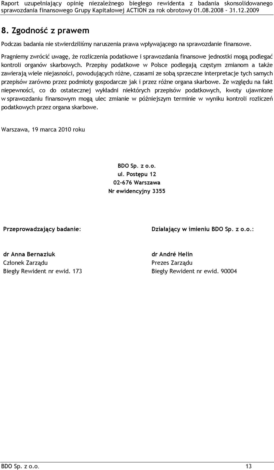 Przepisy podatkowe w Polsce podlegają częstym zmianom a także zawierają wiele niejasności, powodujących różne, czasami ze sobą sprzeczne interpretacje tych samych przepisów zarówno przez podmioty