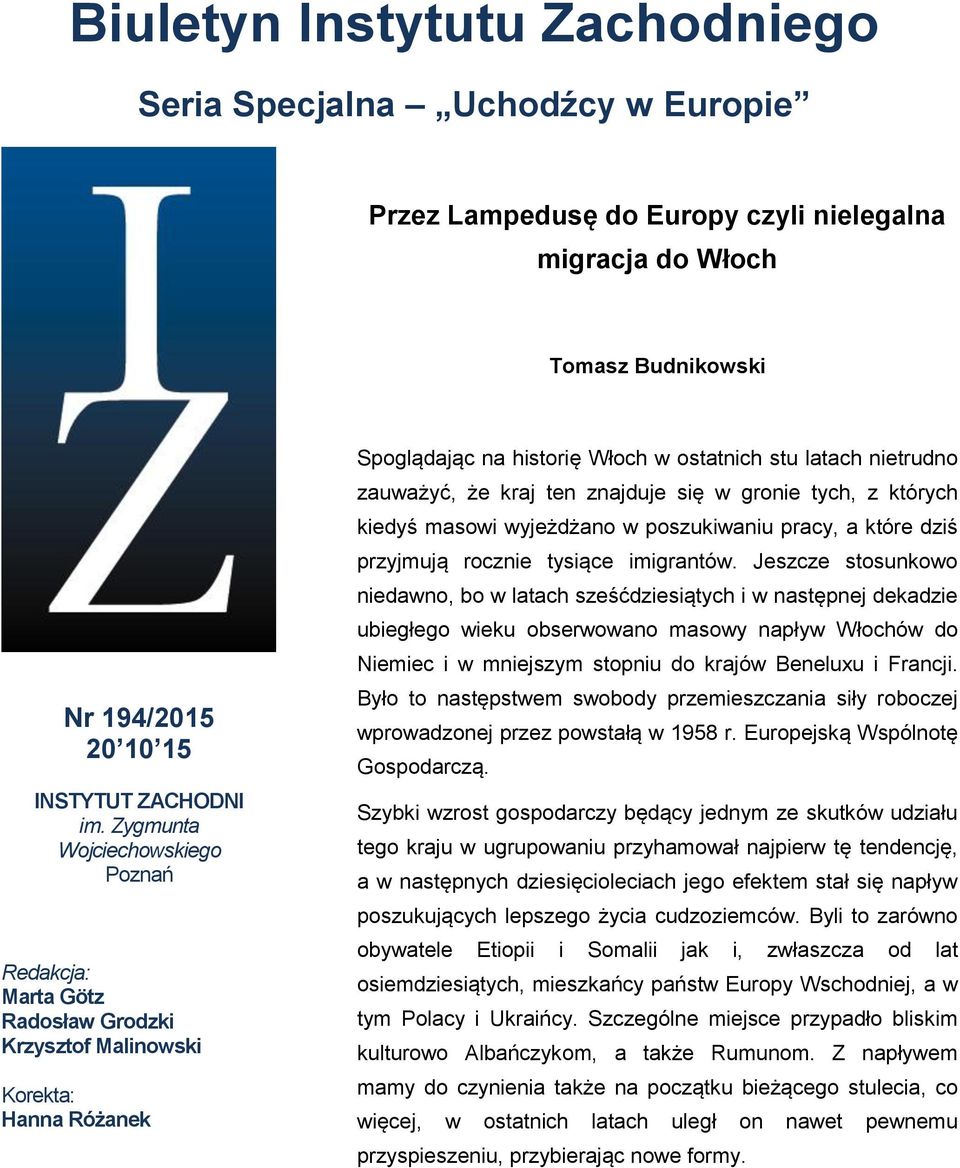 znajduje się w gronie tych, z których kiedyś masowi wyjeżdżano w poszukiwaniu pracy, a które dziś przyjmują rocznie tysiące imigrantów.