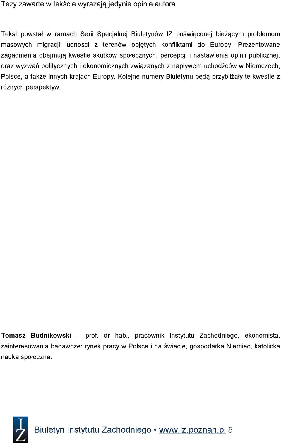 Prezentowane zagadnienia obejmują kwestie skutków społecznych, percepcji i nastawienia opinii publicznej, oraz wyzwań politycznych i ekonomicznych związanych z napływem uchodźców w