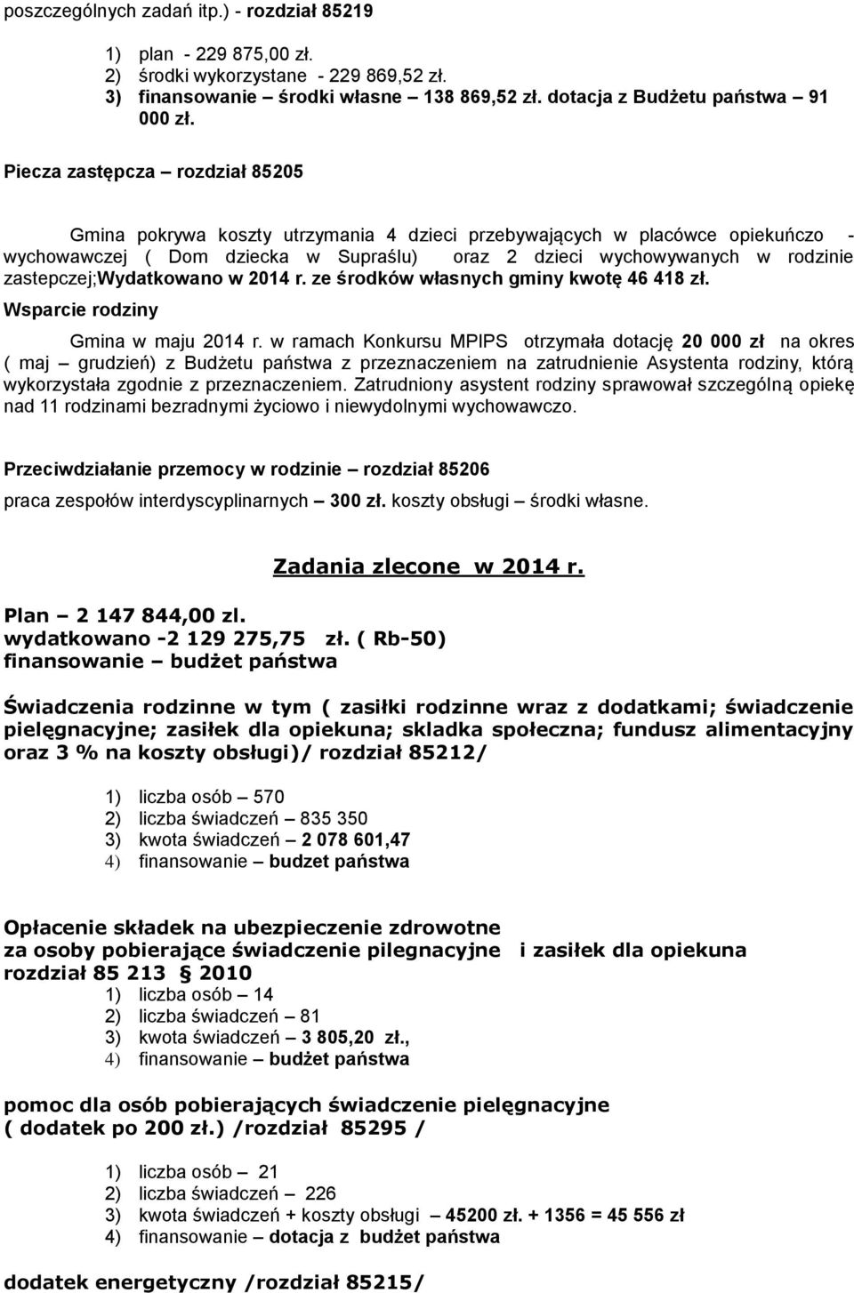 zastepczej;wydatkowano w 2014 r. ze środków własnych gminy kwotę 46 418 zł. Wsparcie rodziny Gmina w maju 2014 r.