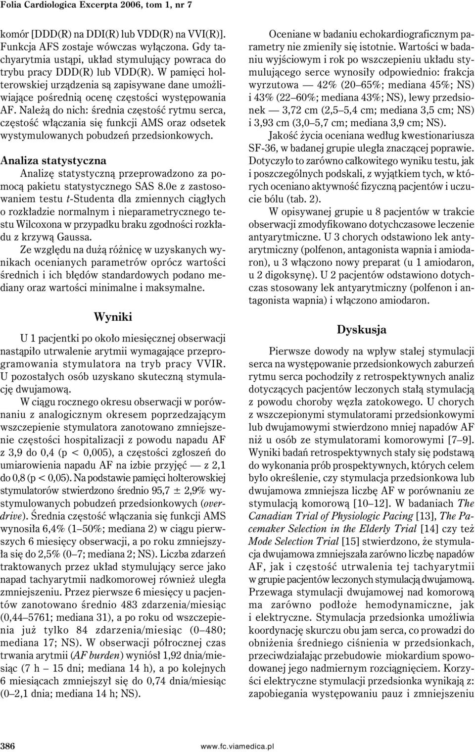 Należą do nich: średnia częstość rytmu serca, częstość włączania się funkcji AMS oraz odsetek wystymulowanych pobudzeń przedsionkowych.