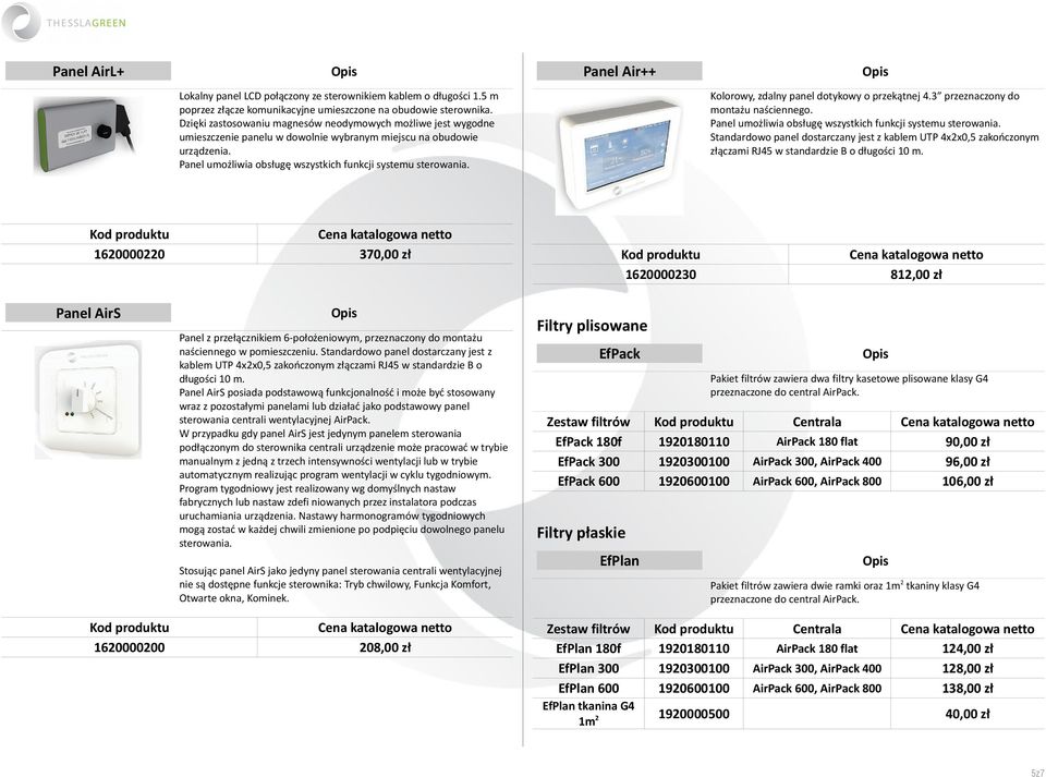 Kolorowy, zdalny panel dotykowy o przekątnej 4.3 przeznaczony do montażu naściennego. Panel umożliwia obsługę wszystkich funkcji systemu sterowania.