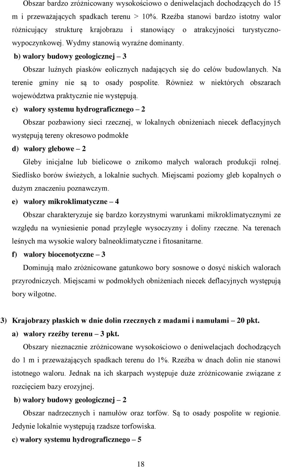 b) walory budowy geologicznej 3 Obszar luźnych piasków eolicznych nadających się do celów budowlanych. Na terenie gminy nie są to osady pospolite.