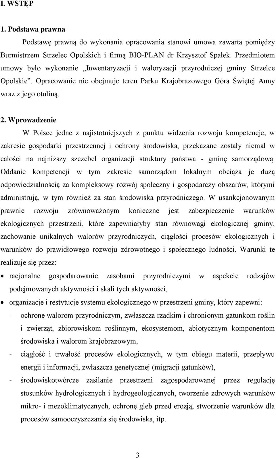 Wprowadzenie W Polsce jedne z najistotniejszych z punktu widzenia rozwoju kompetencje, w zakresie gospodarki przestrzennej i ochrony środowiska, przekazane zostały niemal w całości na najniższy