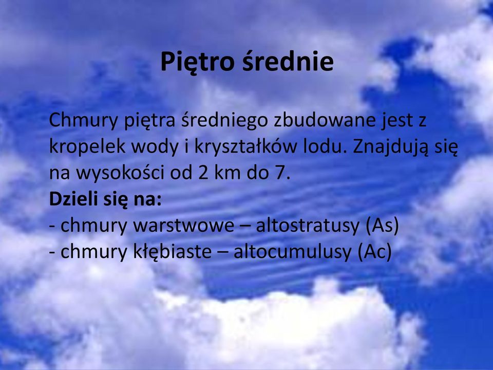 Znajdują się na wysokości od 2 km do 7.