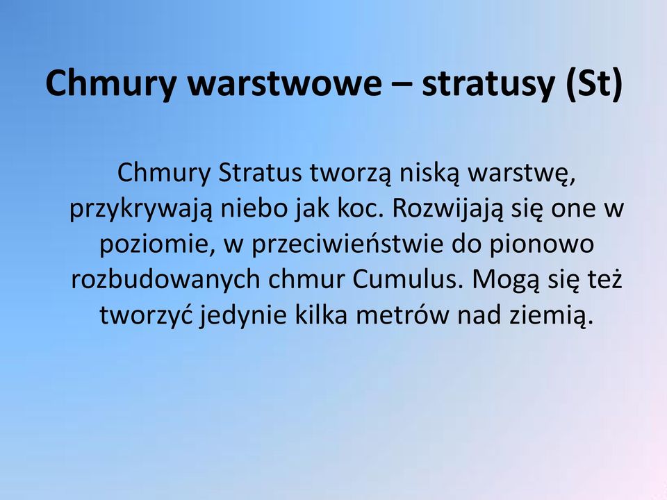 Rozwijają się one w poziomie, w przeciwieństwie do pionowo