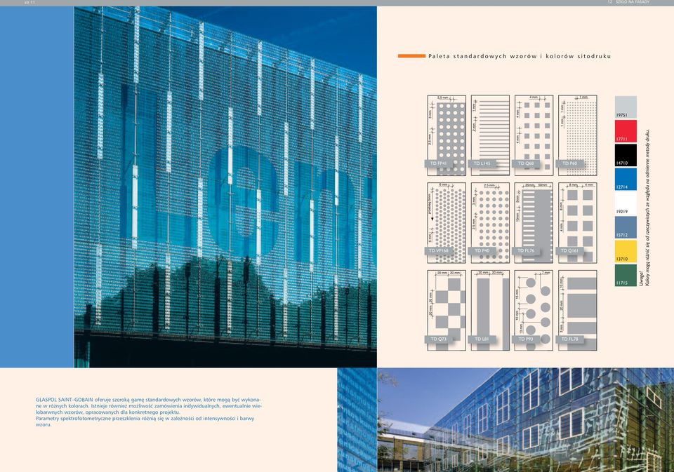 TD Q73 TD L81 TD P93 TD FL78 GLASPOL SAINT GOBAIN oferuje szeroką gamę standardowych wzorów, które mogą być wykonane w różnych kolorach.