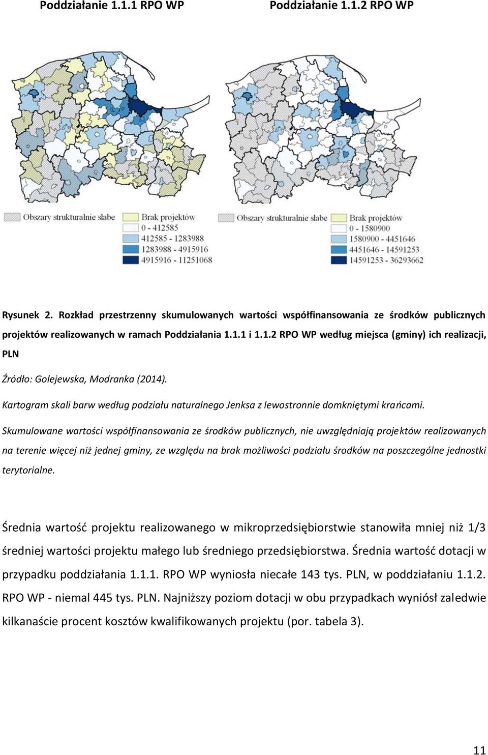 Skumulowane wartości współfinansowania ze środków publicznych, nie uwzględniają projektów realizowanych na terenie więcej niż jednej gminy, ze względu na brak możliwości podziału środków na