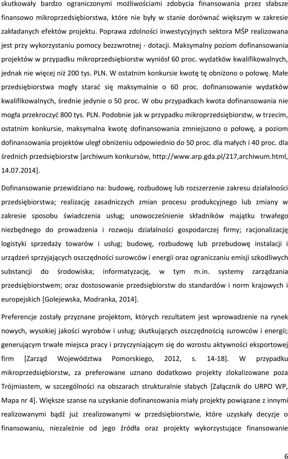 Maksymalny poziom dofinansowania projektów w przypadku mikroprzedsiębiorstw wyniósł 60 proc. wydatków kwalifikowalnych, jednak nie więcej niż 200 tys. PLN.