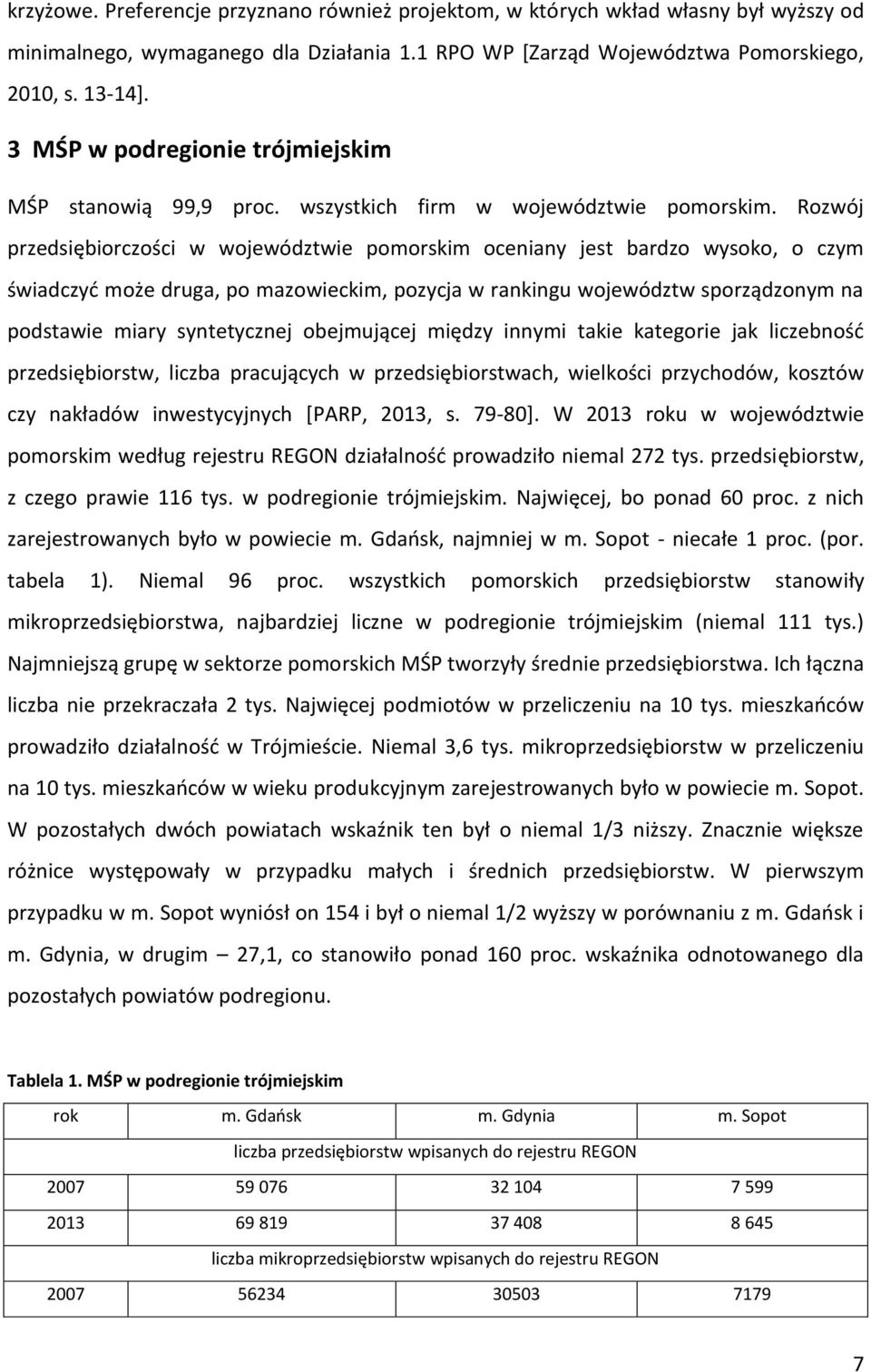 Rozwój przedsiębiorczości w województwie pomorskim oceniany jest bardzo wysoko, o czym świadczyć może druga, po mazowieckim, pozycja w rankingu województw sporządzonym na podstawie miary syntetycznej