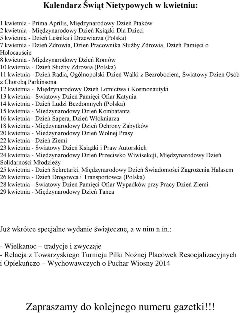 Ogólnopolski Dzień Walki z Bezrobociem, Światowy Dzień Osób z Chorobą Parkinsona 12 kwietnia - Międzynarodowy Dzień Lotnictwa i Kosmonautyki 13 kwietnia - Światowy Dzień Pamięci Ofiar Katynia 14