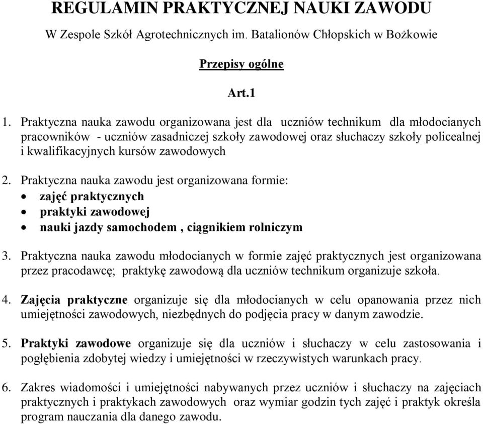 zawodowych 2. Praktyczna nauka zawodu jest organizowana formie: zajęć praktycznych praktyki zawodowej nauki jazdy samochodem, ciągnikiem rolniczym 3.