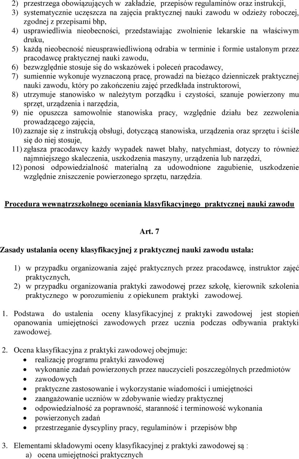 zawodu, 6) bezwzględnie stosuje się do wskazówek i poleceń pracodawcy, 7) sumiennie wykonuje wyznaczoną pracę, prowadzi na bieżąco dzienniczek praktycznej nauki zawodu, który po zakończeniu zajęć