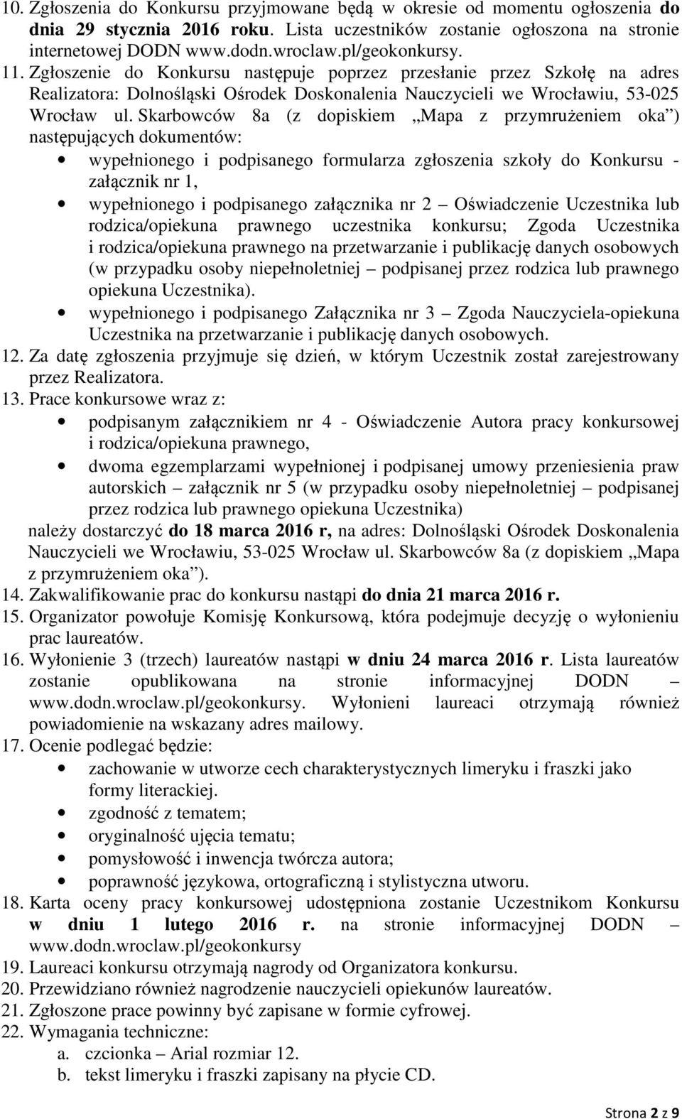 Skarbowców 8a (z dopiskiem Mapa z przymrużeniem oka ) następujących dokumentów: wypełnionego i podpisanego formularza zgłoszenia szkoły do Konkursu - załącznik nr 1, wypełnionego i podpisanego