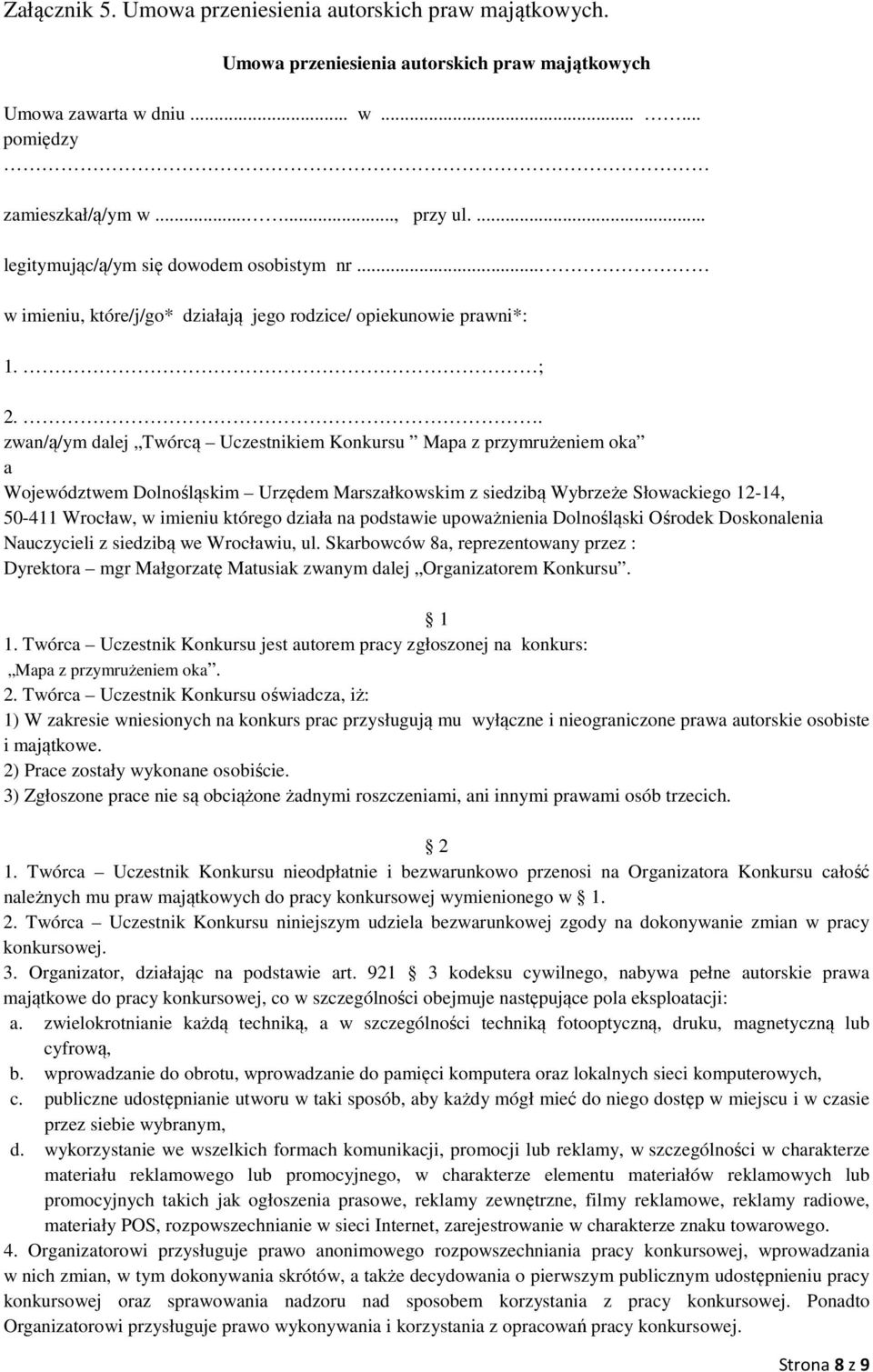 . zwan/ą/ym dalej Twórcą Uczestnikiem Konkursu Mapa z przymrużeniem oka a Województwem Dolnośląskim Urzędem Marszałkowskim z siedzibą Wybrzeże Słowackiego 12-14, 50-411 Wrocław, w imieniu którego