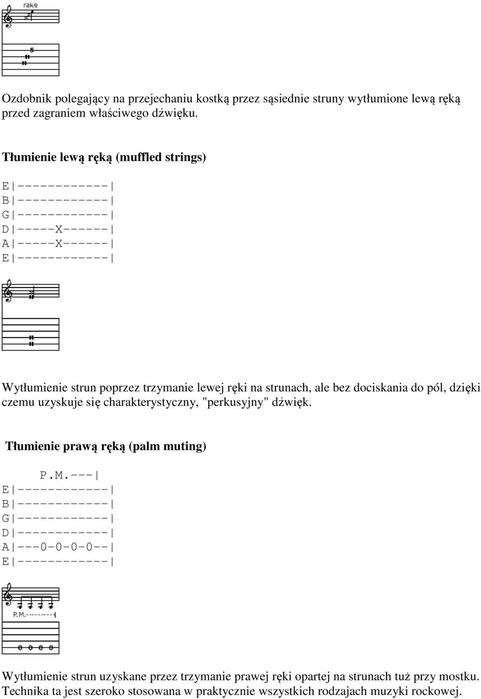 dociskania do pól, dzięki czemu uzyskuje się charakterystyczny, "perkusyjny" dźwięk. Tłumienie prawą ręką (palm muting) P.M.
