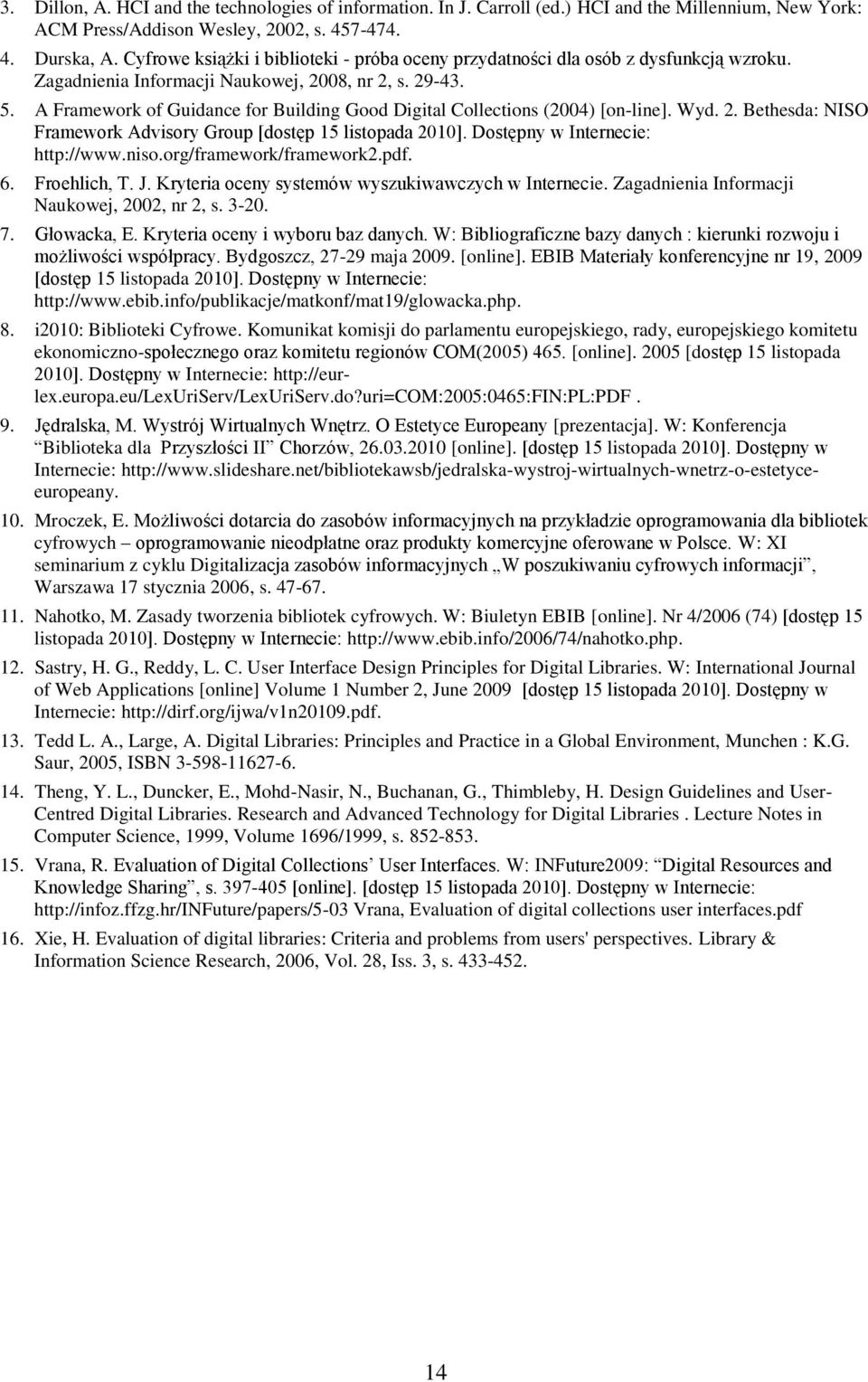 A Framework of Guidance for Building Good Digital Collections (2004) [on-line]. Wyd. 2. Bethesda: NISO Framework Advisory Group [dostęp 15 listopada 2010]. Dostępny w Internecie: http://www.niso.