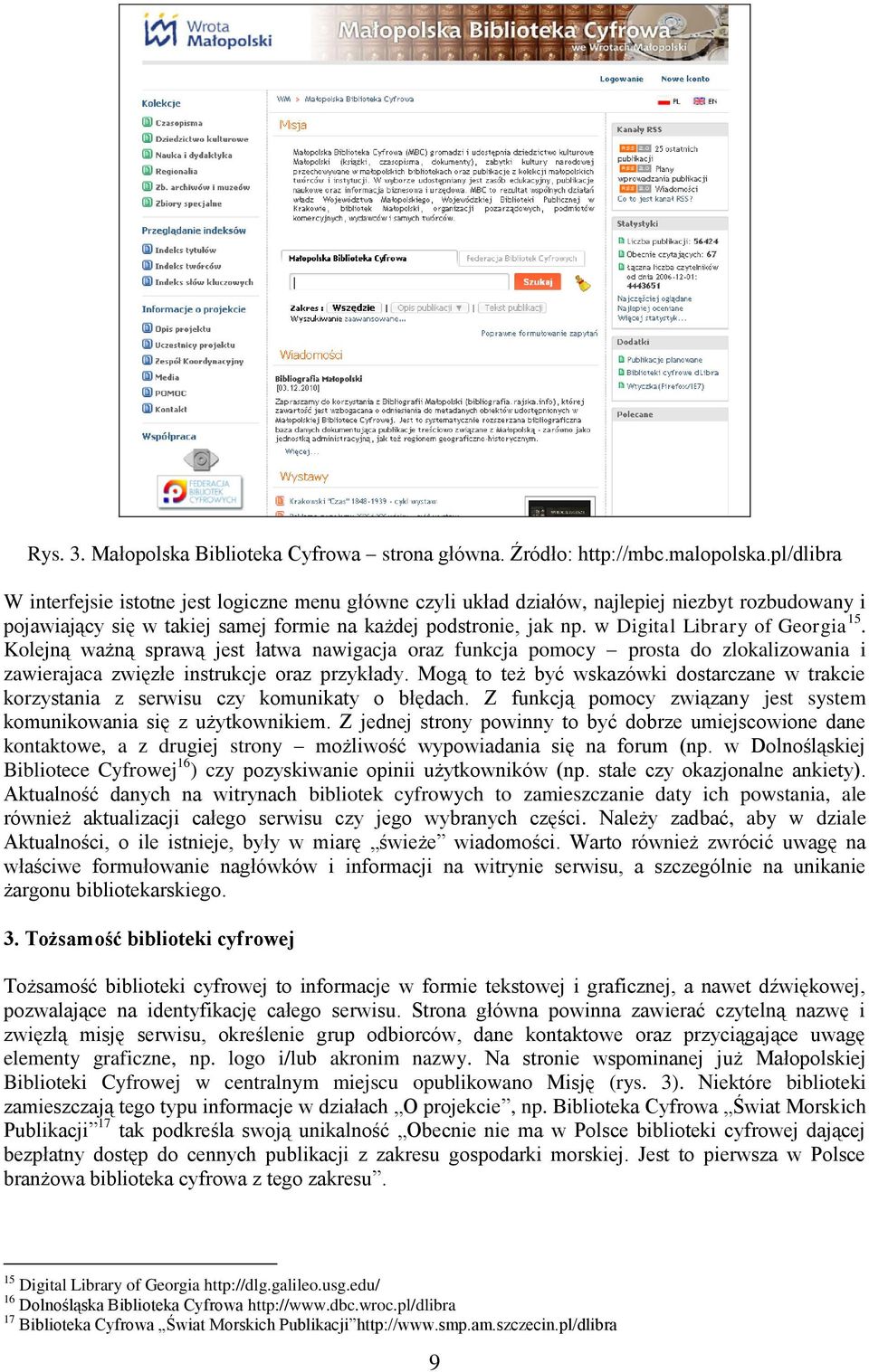 w Digital Library of Georgia 15. Kolejną ważną sprawą jest łatwa nawigacja oraz funkcja pomocy prosta do zlokalizowania i zawierajaca zwięzłe instrukcje oraz przykłady.