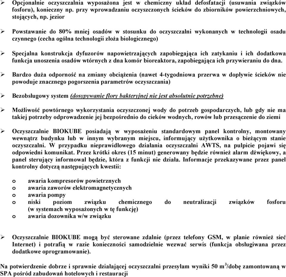 jezior Powstawanie do 80% mniej osadów w stosunku do oczyszczalni wykonanych w technologii osadu czynnego (cecha ogólna technologii złoŝa biologicznego) Specjalna konstrukcja dyfuzorów