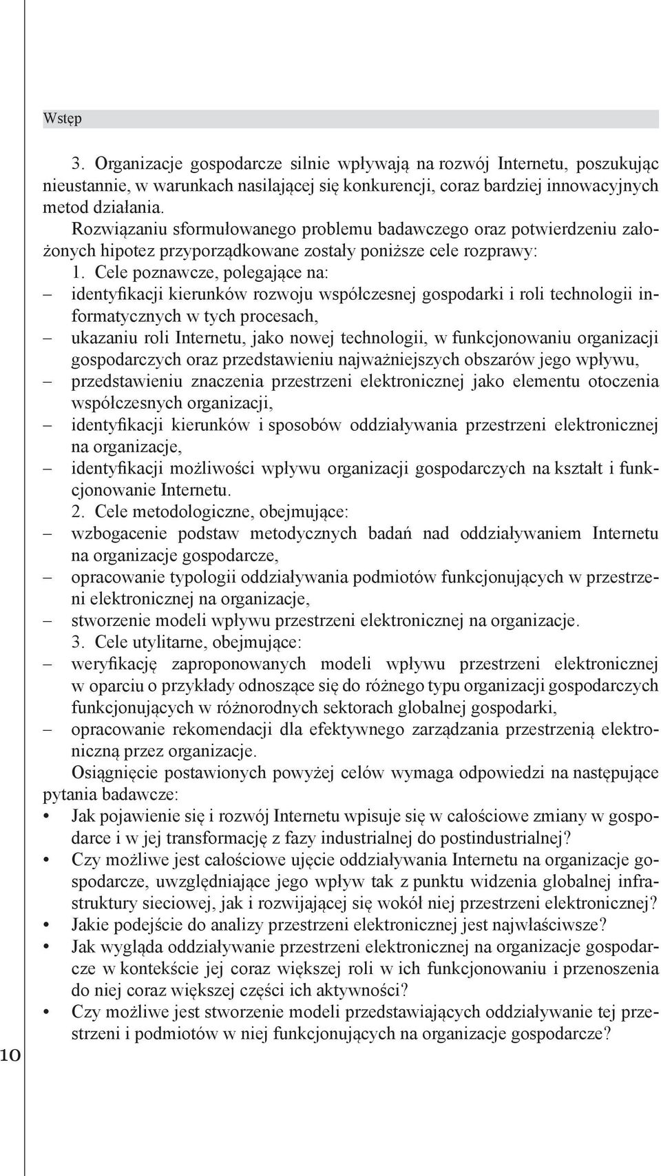 Cele poznawcze polegające na: identyfikacji kierunków rozwoju współczesnej gospodarki i roli technologii informatycznych w tych procesach ukazaniu roli Internetu jako nowej technologii w