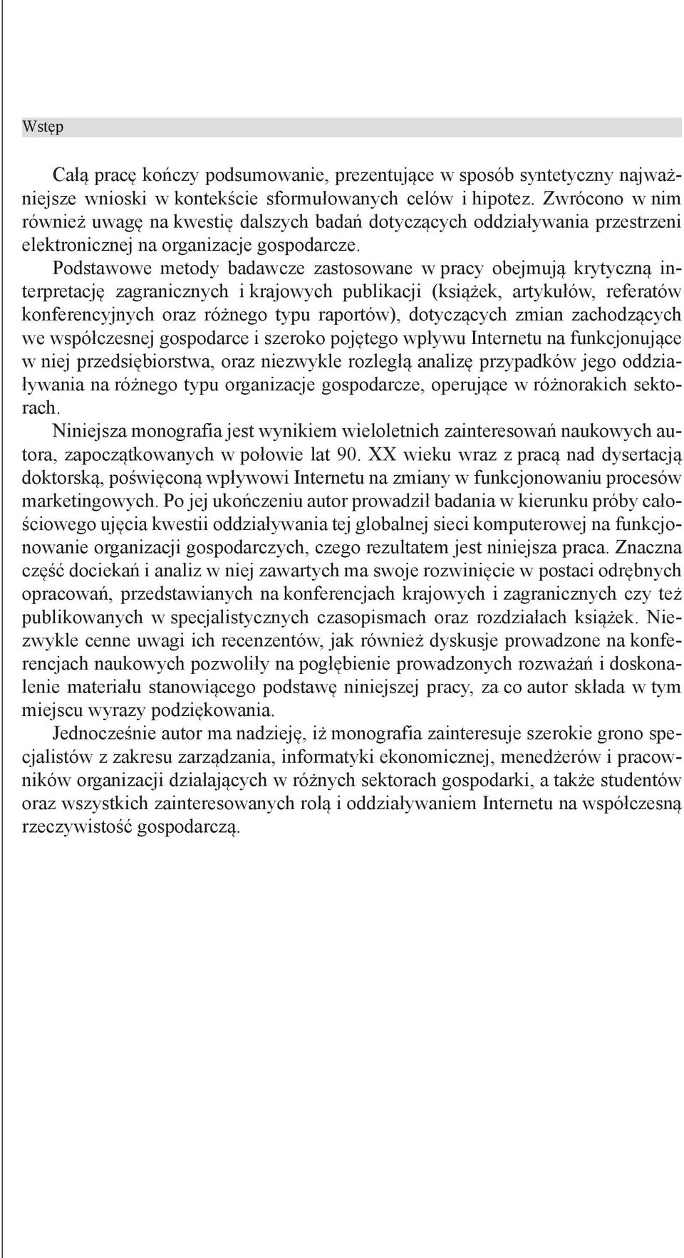 Podstawowe metody badawcze zastosowane w pracy obejmują krytyczną interpretację zagranicznych i krajowych publikacji (książek artykułów referatów konferencyjnych oraz różnego typu raportów)