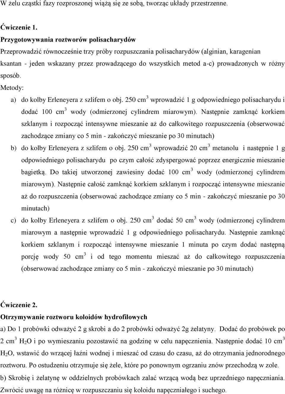 prowadzonych w różny sposób. Metody: a) do kolby Erleneyera z szlifem o obj. 250 cm 3 wprowadzić 1 g odpowiedniego polisacharydu i dodać 100 cm 3 wody (odmierzonej cylindrem miarowym).